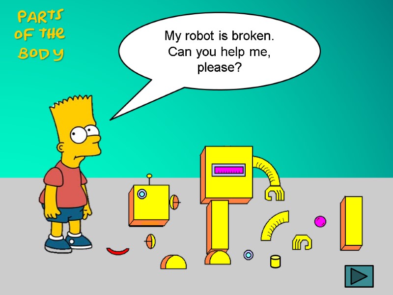 My robot is broken.  Can you help me, please?